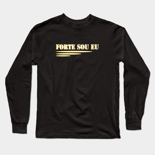 STRONG. STRONG IS ME. FORTE SOU EU 2. SAMER BRASIL Long Sleeve T-Shirt by Samer Brasil